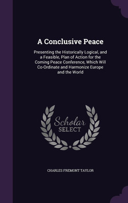 A Conclusive Peace(English, Hardcover, Taylor Charles Fremont)