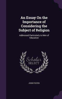 An Essay On the Importance of Considering the Subject of Religion(English, Hardcover, Foster John Fellow, Tutor in Philosophy)