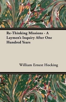 Re-Thinking Missions - A Laymen's Inquiry After One Hundred Years(English, Paperback, Hocking William Ernest)