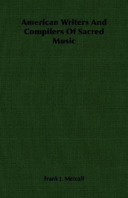American Writers And Compilers Of Sacred Music(English, Paperback, Metcalf Frank J.)
