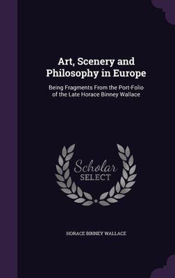 Art, Scenery and Philosophy in Europe(English, Hardcover, Wallace Horace Binney)