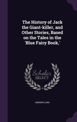 The History of Jack the Giant-killer, and Other Stories, Based on the Tales in the 'Blue Fairy Book, '(English, Hardcover, Lang Andrew)