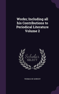 Works; Including all his Contributions to Periodical Literature Volume 2(English, Hardcover, de Quincey Thomas)
