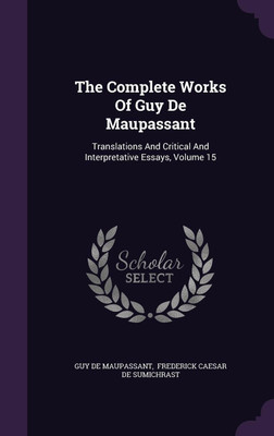 The Complete Works Of Guy De Maupassant(English, Hardcover, Maupassant Guy De)