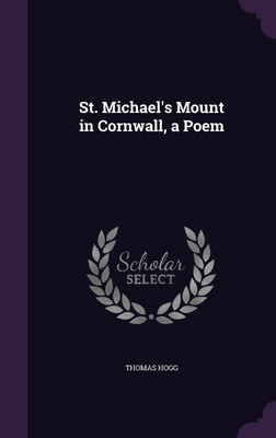 St. Michael's Mount in Cornwall, a Poem(English, Hardcover, Hogg Thomas)
