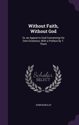 Without Faith, Without God(English, Hardcover, Barclay John)