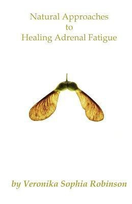 Natural Approaches to Healing Adrenal Fatigue(English, Paperback, Robinson Veronika Sophia)