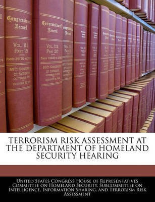 Terrorism Risk Assessment at the Department of Homeland Security Hearing(English, Paperback, unknown)
