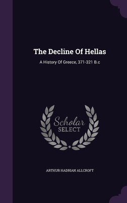 The Decline Of Hellas(English, Hardcover, Allcroft Arthur Hadrian)