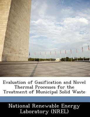 Evaluation of Gasification and Novel Thermal Processes for the Treatment of Municipal Solid Waste(English, Paperback, unknown)