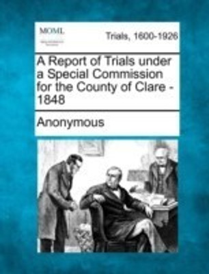 A Report of Trials Under a Special Commission for the County of Clare - 1848(English, Paperback, Anonymous)
