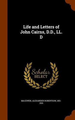 Life and Letters of John Cairns, D.D., LL. D(English, Hardcover, Macewen Alexander Robertson)