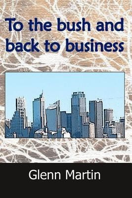 To the Bush and Back to Business(English, Paperback, Martin Glenn)