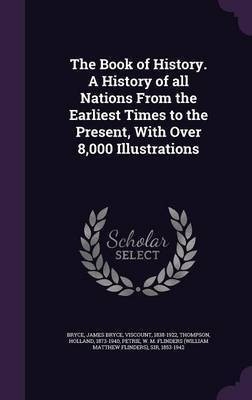 The Book of History. A History of all Nations From the Earliest Times to the Present, With Over 8,000 Illustrations(English, Hardcover, Bryce James Bryce Professor)