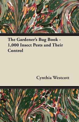The Gardener's Bug Book - 1,000 Insect Pests and Their Control(English, Paperback, Westcott Cynthia)