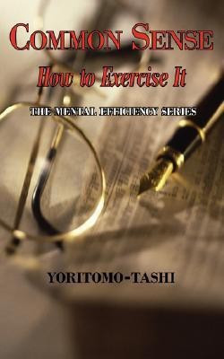 Common Sense - How to Exercise It. Simple Wisdom for Daily Use.(English, Paperback, Tashi Yoritomo)