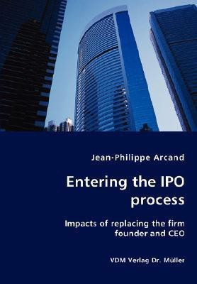Entering the IPO process - Impacts of replacing the firm founder and CEO(English, Paperback, Arcand Jean-Philippe)