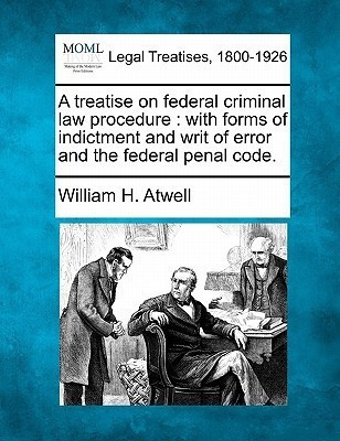 A treatise on federal criminal law procedure(English, Paperback, Atwell William H)
