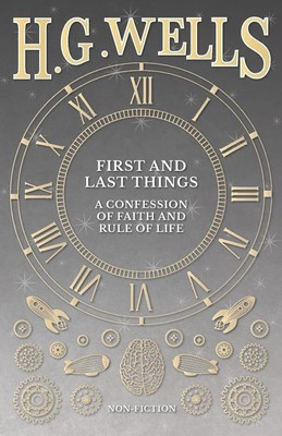 First and Last Things: A Confession of Faith and Rule of Life(English, Paperback, Wells H G)