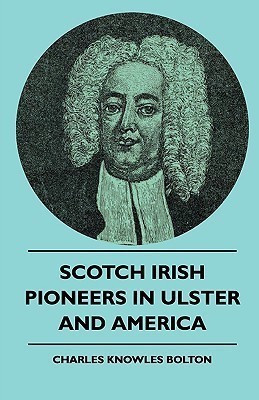 Scotch Irish Pioneers In Ulster And America(English, Paperback, Bolton Charles Knowles)