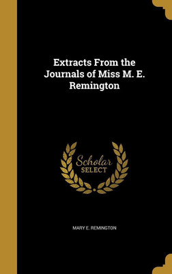 Extracts From the Journals of Miss M. E. Remington(English, Hardcover, Remington Mary E)