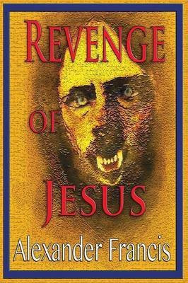 Revenge Of Jesus(English, Paperback, Francis Alexander)