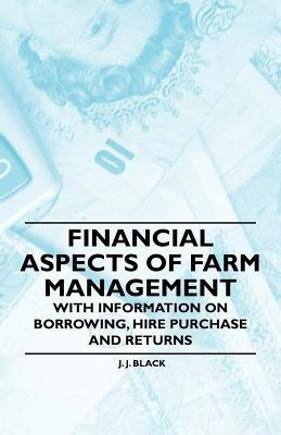 Financial Aspects of Farm Management - With Information on Borrowing, Hire Purchase and Returns(English, Paperback, Black J. J.)