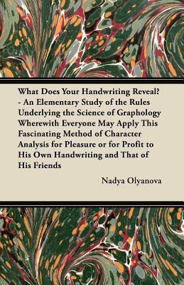 What Does Your Handwriting Reveal - An Elementary Study of the Rules Underlying the Science of Graphology Wherewith Everyone May Apply This Fascinating Method of Character Analysis for Pleasure or for Profit to His Own Handwriting and That of His Friends(English, Paperback, Olyanova Nadya) What Does Your Handwriting Reveal - An Elementary Study of the Rules Underlying the Science of Graphology Wherewith Everyone May Apply This Fascinating Method of Character Analysis for Pleasure or for Profit to His Own Handwriting and That of His Friends(English, Paperback, Olyanova Nadya)