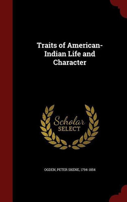 Traits of American-Indian Life and Character(English, Hardcover, Ogden Peter Skene)
