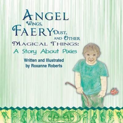 Angel Wings, Faery Dust, and Other Magical Things(English, Paperback, Roberts Roxanne)