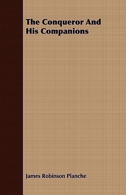 The Conqueror And His Companions(English, Paperback, Planche James Robinson)