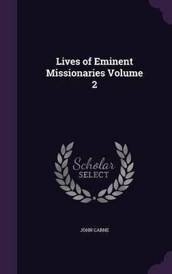 Lives of Eminent Missionaries Volume 2(English, Hardcover, Carne John)