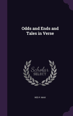Odds and Ends and Tales in Verse(English, Hardcover, Mah Ned P)