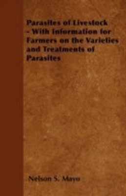Parasites of Livestock - With Information for Farmers on the Varieties and Treatments of Parasites(English, Paperback, Mayo Nelson S.)