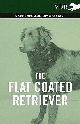 The Flat Coated Retriever - A Complete Anthology of the Dog(English, Paperback, Various)