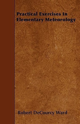 Practical Exercises In Elementary Meteorology(English, Paperback, Ward Robert DeCourcy)