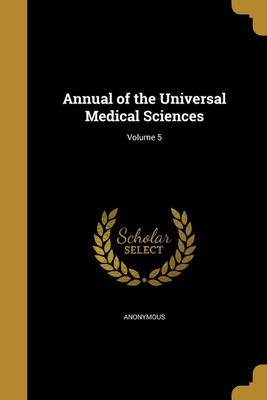 Annual of the Universal Medical Sciences; Volume 5(English, Paperback, unknown)