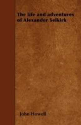 The Life and Adventures of Alexander Selkirk(English, Paperback, Howell John)