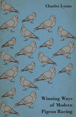 Winning Ways Of Modern Pigeon Racing(English, Paperback, Lyons Charles)