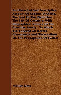An Historical And Descriptive Account Of Croome D'Abitot, The Seat Of The Right Hon. The Earl Of Coventry; With Biographical Notices Of The Coventry Family - To Which Are Annexed An Hortus Croomensis And Observations On The Propagation Of Exotics(English, Paperback, Dean William) An Historical And Descriptive Account Of Croome D'Abitot, The Seat Of The Right Hon. The Earl Of Coventry; With Biographical Notices Of The Coventry Family - To Which Are Annexed An Hortus Croomensis And Observations On The Propagation Of Exotics(English, Paperback, Dean William)