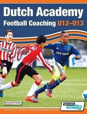Dutch Academy Football Coaching (U12-13) - Technical and Tactical Practices from Top Dutch Coaches(English, Paperback, unknown)