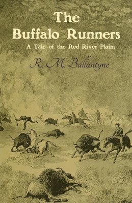 The Buffalo Runners: A Tale of the Red River Plains(English, Paperback, Ballantyne Robert Michael)