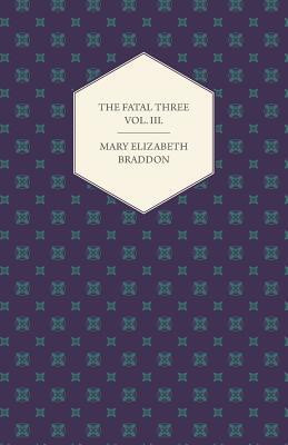 The Fatal Three Vol. III.(English, Paperback, Braddon Mary Elizabeth)
