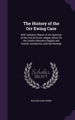 The History of the Orr Ewing Case(English, Hardcover, Spens Walter Cook)