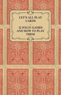 Let's All Play Cards - 12 Jolly Games and How to Play Them(English, Paperback, Anon.)