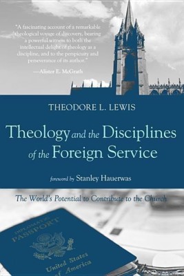 Theology and the Disciplines of the Foreign Service(English, Hardcover, Lewis Theodore L)