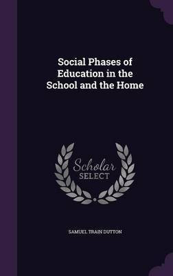 Social Phases of Education in the School and the Home(English, Hardcover, Dutton Samuel Train)