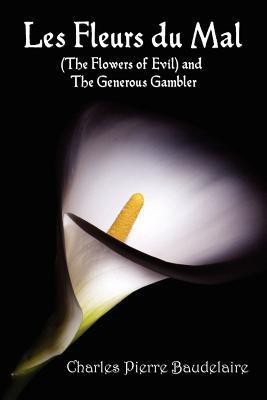 Les Fleurs Du Mal and The Flowers of Evil - French Edition and English Translation Edition with The Generous Gambler in English(English, Paperback, Baudelaire Charles Pierre)
