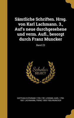 Samtliche Schriften. Hrsg. von Karl Lachmann. 3., Auf's neue durchgesehene und verm. Aufl., besorgt durch Franz Muncker; Band 23(German, Hardcover, Lessing Gotthold Ephraim)