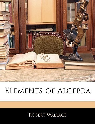 Elements of Algebra(English, Paperback, Wallace Robert Sir)